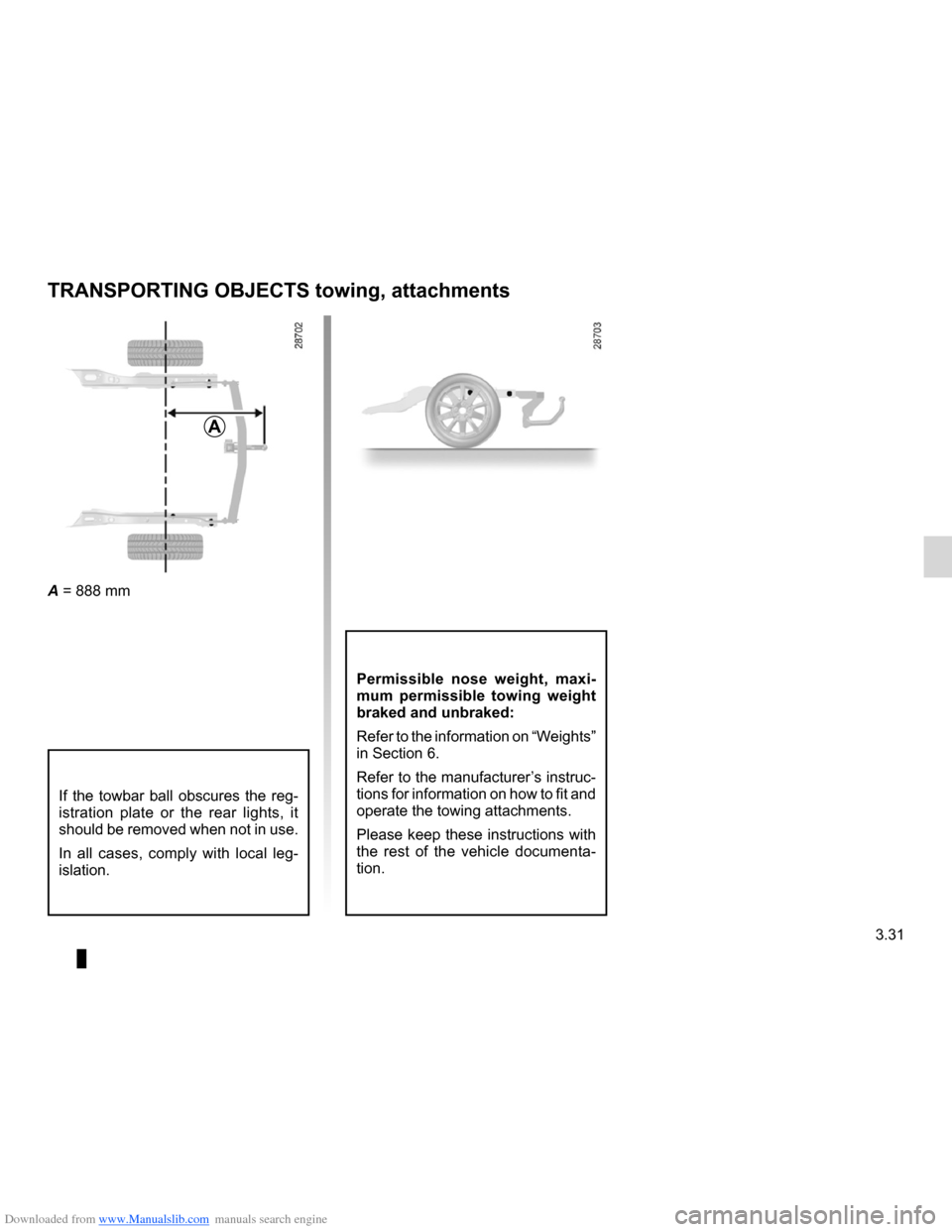 DACIA LODGY 2012 1.G Owners Manual Downloaded from www.Manualslib.com manuals search engine towingtowing equipment  ............................ (up to the end of the DU)
3.31
ENG_UD28916_2
Remorquage: attelage (X92 - Renault)
ENG_NU_9