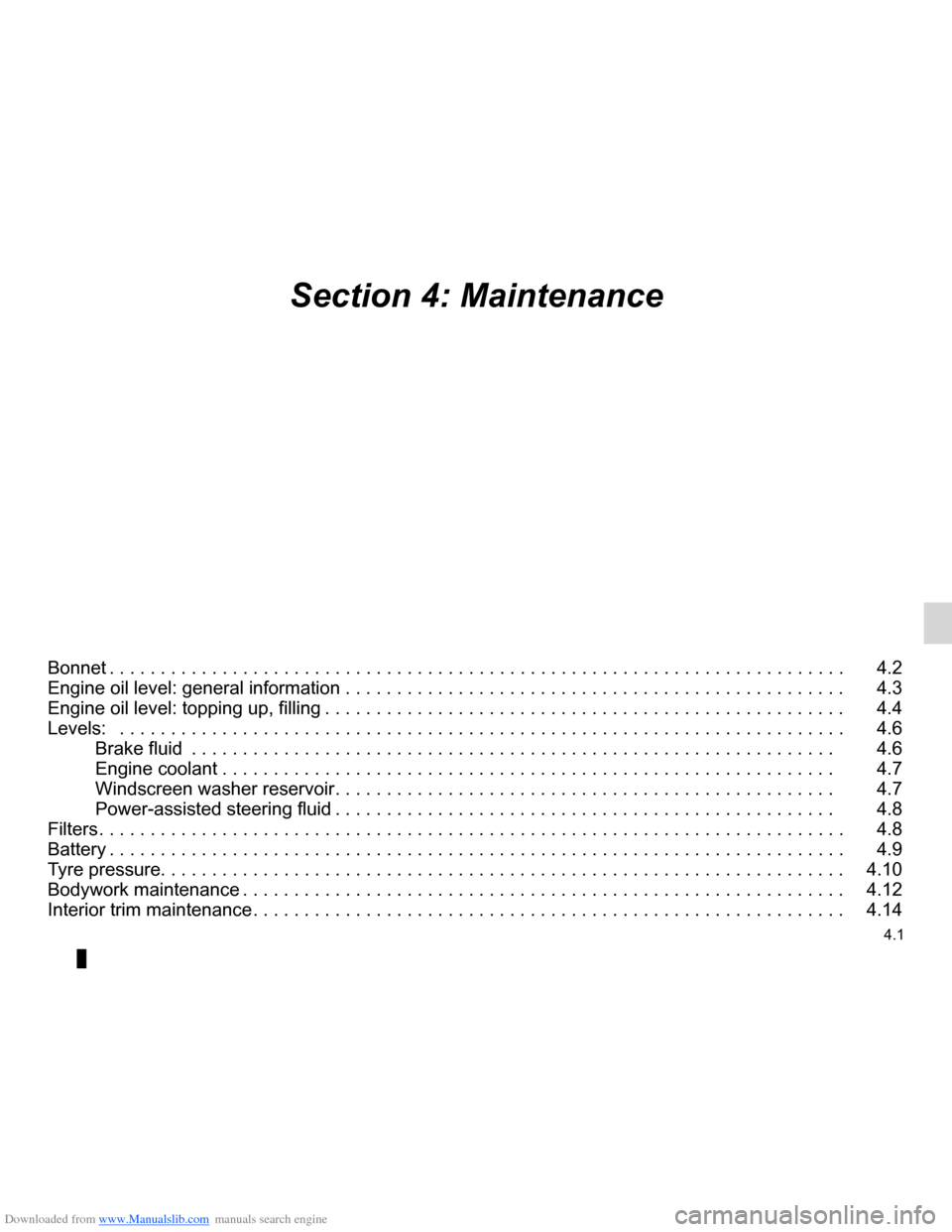 DACIA LODGY 2012 1.G Owners Manual Downloaded from www.Manualslib.com manuals search engine 4.1
ENG_UD28066_3
Sommaire 4 (X92 - Renault)
ENG_NU_975-3_X92_Dacia_4
Section 4: Maintenance
Bonnet . . . . . . . . . . . . . . . . . . . . . . DACIA LODGY 2012 1.G Owners Manual Downloaded from www.Manualslib.com manuals search engine 4.1
ENG_UD28066_3
Sommaire 4 (X92 - Renault)
ENG_NU_975-3_X92_Dacia_4
Section 4: Maintenance
Bonnet . . . . . . . . . . . . . . . . . . . . . .
