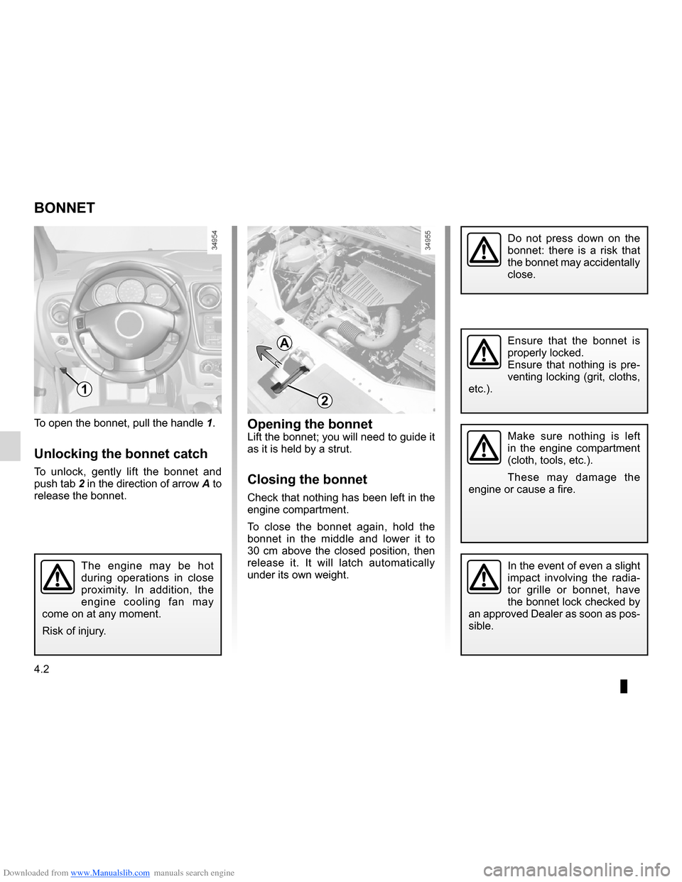 DACIA LODGY 2012 1.G Owners Manual Downloaded from www.Manualslib.com manuals search engine bonnet................................................... (up to the end of the DU)
4.2
ENG_UD24456_1
Capot moteur (X92 - Renault)
ENG_NU_975-3