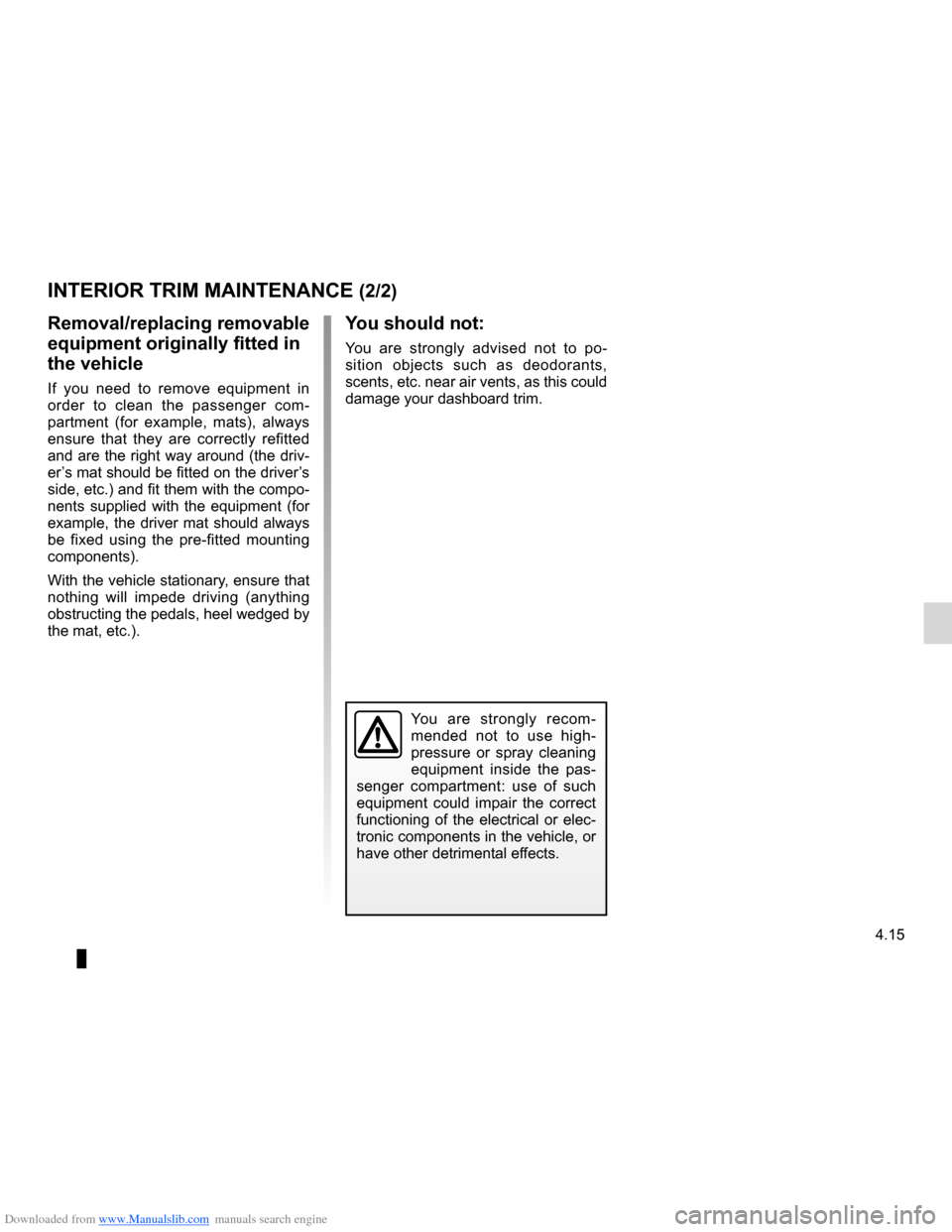 DACIA LODGY 2012 1.G Owners Manual Downloaded from www.Manualslib.com manuals search engine JauneNoirNoir texte
4.15
ENG_UD22866_8
Entretien des garnitures intérieures (X35 - X45 - X65 - J77 - X81 - \
J81 - X85 - X91 - B91 - K91 - D91 DACIA LODGY 2012 1.G Owners Manual Downloaded from www.Manualslib.com manuals search engine JauneNoirNoir texte
4.15
ENG_UD22866_8
Entretien des garnitures intérieures (X35 - X45 - X65 - J77 - X81 - \
J81 - X85 - X91 - B91 - K91 - D91
