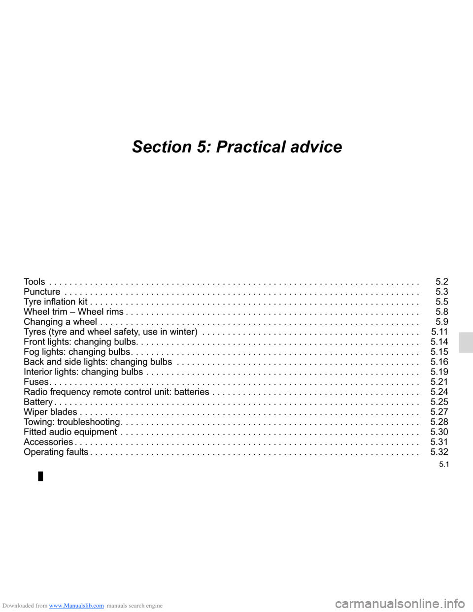 DACIA LODGY 2012 1.G Owners Guide Downloaded from www.Manualslib.com manuals search engine 5.1
ENG_UD28067_3
Sommaire 5 (X92 - Renault)
ENG_NU_975-3_X92_Dacia_5
Section 5: Practical advice
Tools  . . . . . . . . . . . . . . . . . . . 