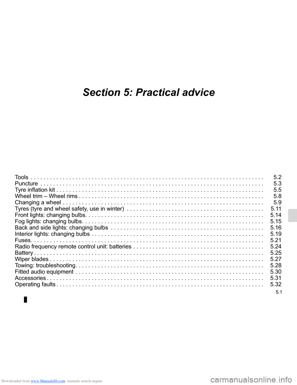 DACIA LODGY 2012 1.G Owners Manual Downloaded from www.Manualslib.com manuals search engine 5.1
ENG_UD28067_3
Sommaire 5 (X92 - Renault)
ENG_NU_975-3_X92_Dacia_5
Section 5: Practical advice
Tools . . . . . . . . . . . . . . . . . . . DACIA LODGY 2012 1.G Owners Manual Downloaded from www.Manualslib.com manuals search engine 5.1
ENG_UD28067_3
Sommaire 5 (X92 - Renault)
ENG_NU_975-3_X92_Dacia_5
Section 5: Practical advice
Tools . . . . . . . . . . . . . . . . . . .
