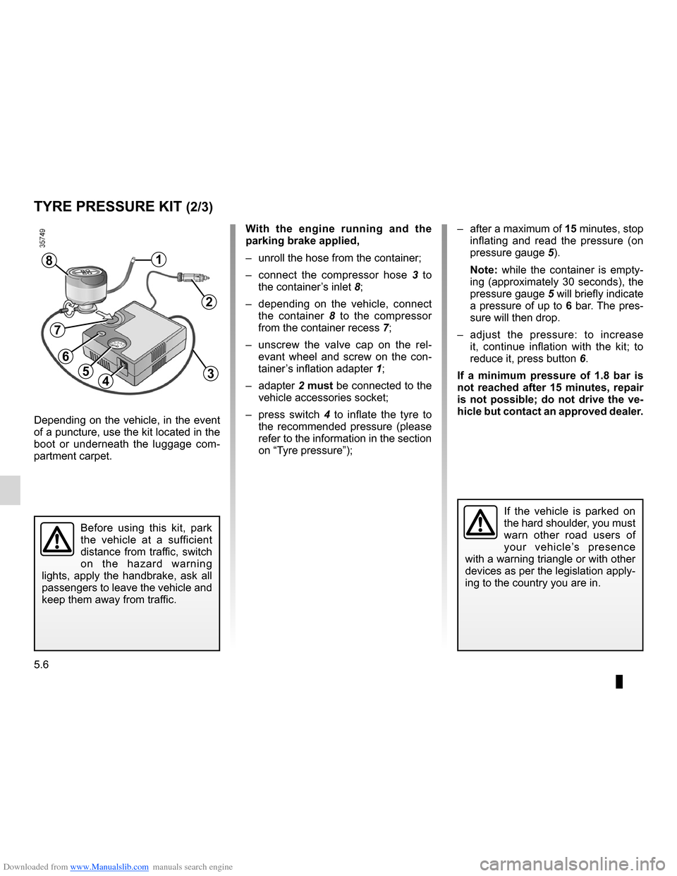 DACIA LODGY 2012 1.G Owners Manual Downloaded from www.Manualslib.com manuals search engine 5.6
ENG_UD28665_3
Kit de gonflage des pneumatiques (X77 - X85 - B85 - C85 - S85 - X77 ph2\
- K85 - X95 - E95 - X67 - X92 - X10 - X98 - X52 - R DACIA LODGY 2012 1.G Owners Manual Downloaded from www.Manualslib.com manuals search engine 5.6
ENG_UD28665_3
Kit de gonflage des pneumatiques (X77 - X85 - B85 - C85 - S85 - X77 ph2\
- K85 - X95 - E95 - X67 - X92 - X10 - X98 - X52 - R
