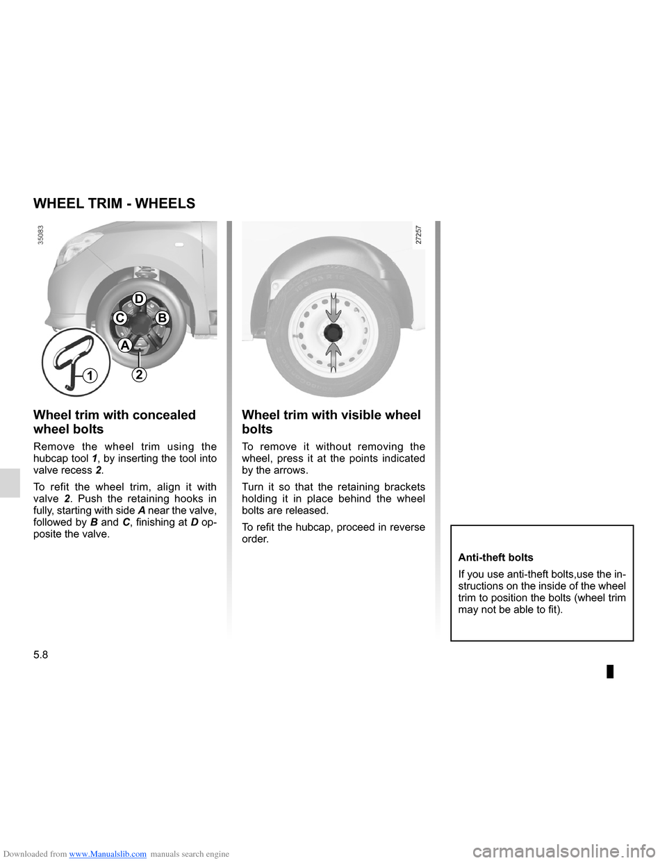 DACIA LODGY 2012 1.G Owners Manual Downloaded from www.Manualslib.com manuals search engine trims ...................................................... (up to the end of the DU)
5.8
ENG_UD24470_1
Enjoliveurs - Jantes (X92 - Renault)
E DACIA LODGY 2012 1.G Owners Manual Downloaded from www.Manualslib.com manuals search engine trims ...................................................... (up to the end of the DU)
5.8
ENG_UD24470_1
Enjoliveurs - Jantes (X92 - Renault)
E