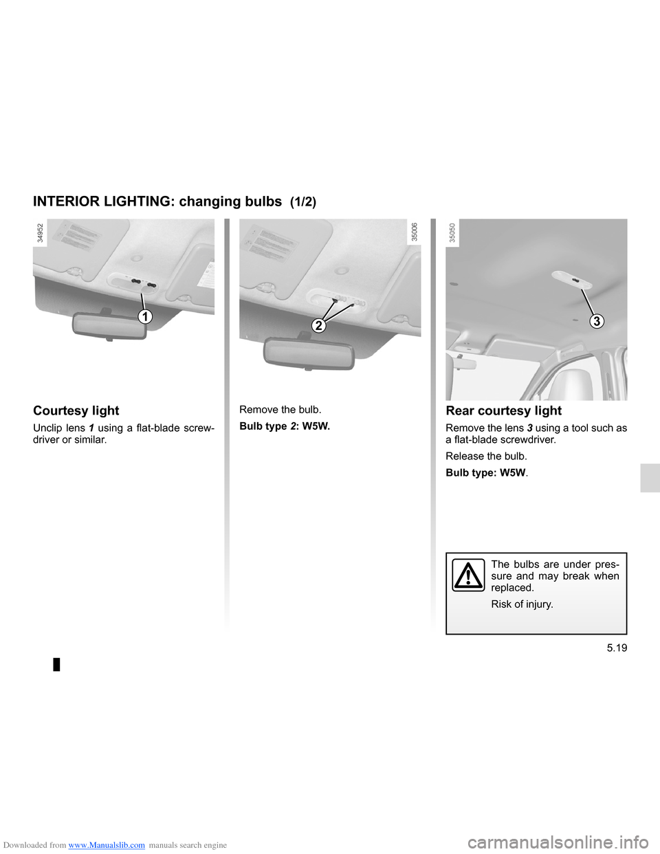 DACIA LODGY 2012 1.G Owners Manual Downloaded from www.Manualslib.com manuals search engine lighting:interior  ............................................. (up to the end of the DU)
5.19
ENG_UD24477_1
Eclaireurs intérieurs: remplacem