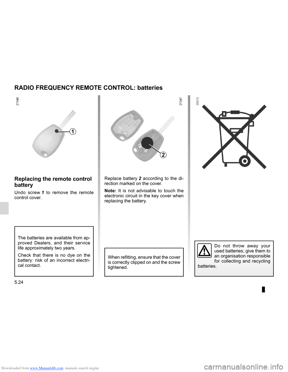 DACIA LODGY 2012 1.G Workshop Manual Downloaded from www.Manualslib.com manuals search engine 5.24
ENG_UD13290_3
Télécommande à radiofréquence : piles (X61 - F61 - K61 - Re\
nault)
ENG_NU_975-3_X92_Dacia_5
Replacing the remote contro DACIA LODGY 2012 1.G Workshop Manual Downloaded from www.Manualslib.com manuals search engine 5.24
ENG_UD13290_3
Télécommande à radiofréquence : piles (X61 - F61 - K61 - Re\
nault)
ENG_NU_975-3_X92_Dacia_5
Replacing the remote contro