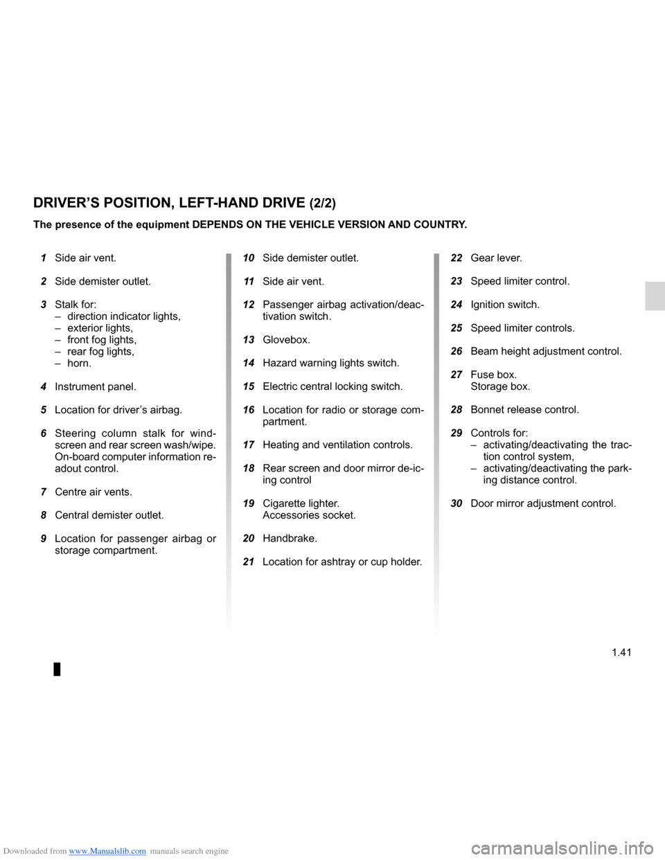 DACIA LODGY 2012 1.G Service Manual Downloaded from www.Manualslib.com manuals search engine JauneNoirNoir texte
1.41
ENG_UD26645_2
Poste de conduite direction à gauche (X92 - Renault)
ENG_NU_975-3_X92_Dacia_1
DRIVER’S POSITION, LEFT