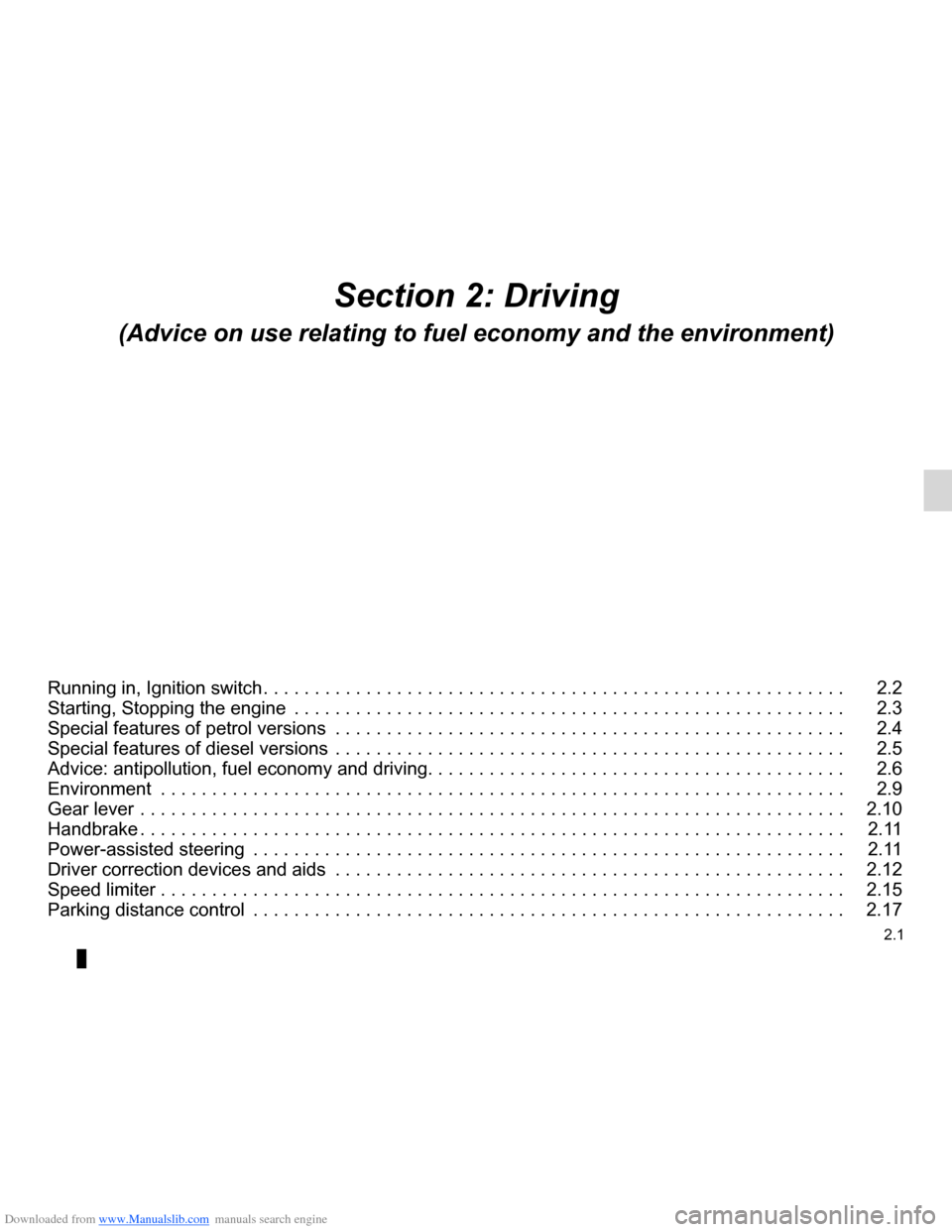 DACIA LODGY 2012 1.G Owners Manual Downloaded from www.Manualslib.com manuals search engine 2.1
ENG_UD28064_3
Sommaire 2 (X92 - Renault)
ENG_NU_975-3_X92_Dacia_2
Section 2: Driving
(Advice on use relating to fuel economy and the enviro DACIA LODGY 2012 1.G Owners Manual Downloaded from www.Manualslib.com manuals search engine 2.1
ENG_UD28064_3
Sommaire 2 (X92 - Renault)
ENG_NU_975-3_X92_Dacia_2
Section 2: Driving
(Advice on use relating to fuel economy and the enviro