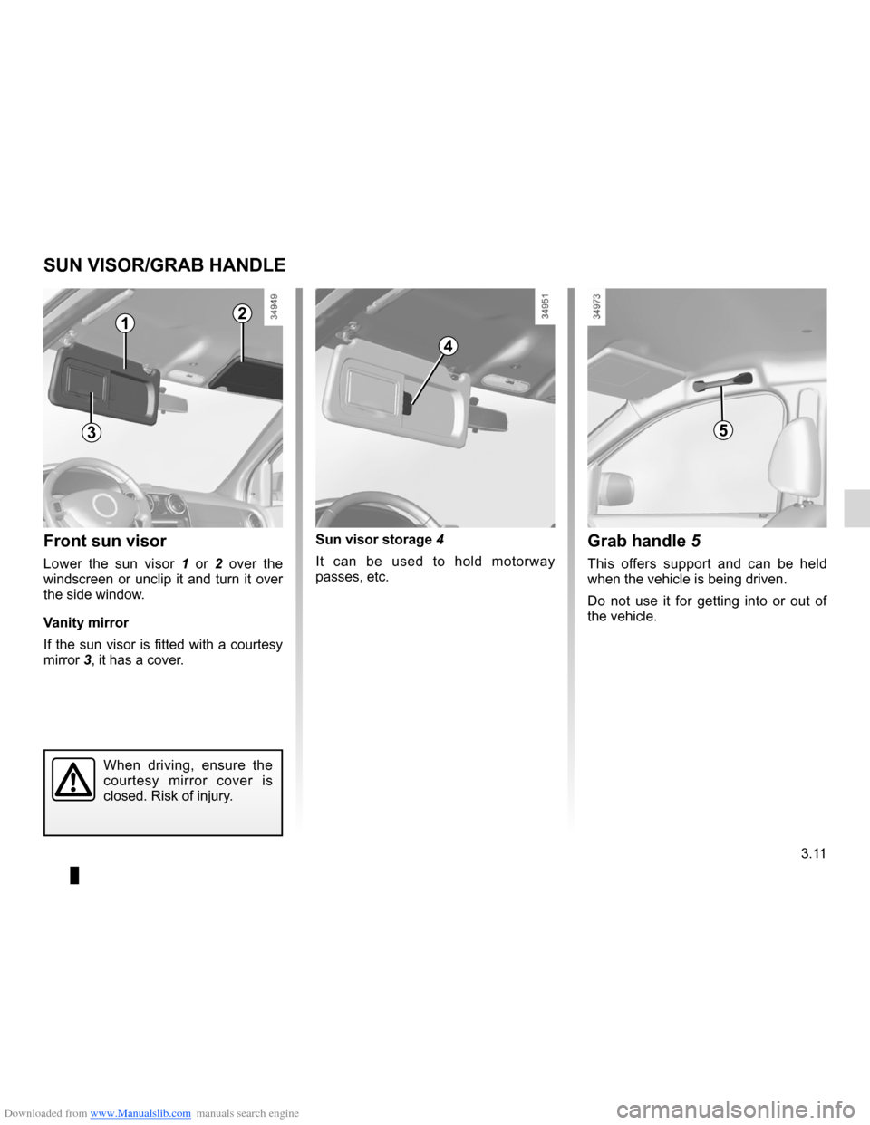 DACIA LODGY 2012 1.G Owners Manual Downloaded from www.Manualslib.com manuals search engine mirrors .................................................. (up to the end of the DU)
sun visor  ...............................................