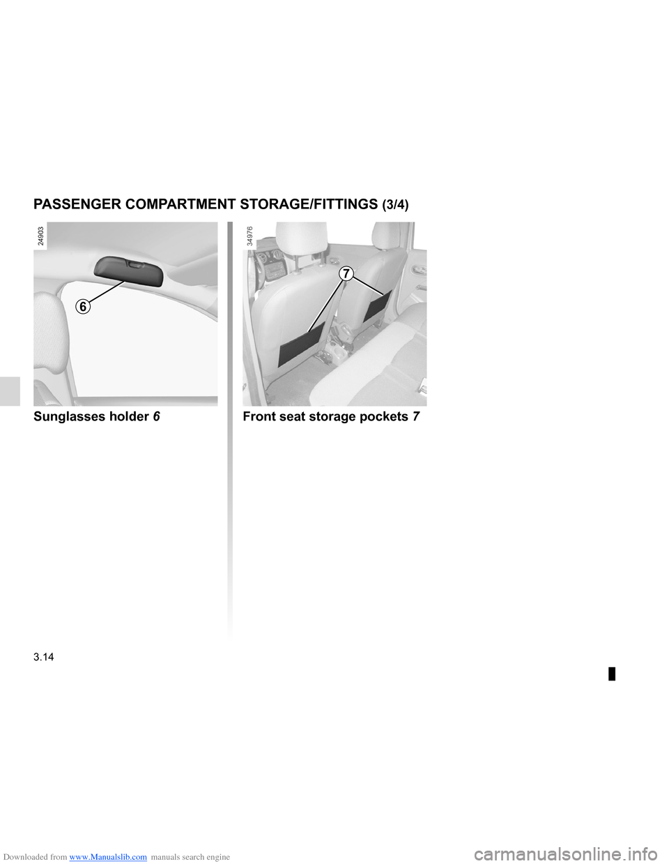 DACIA LODGY 2012 1.G Owners Manual Downloaded from www.Manualslib.com manuals search engine 3.14
ENG_UD24446_1
Rangements / Aménagements (X92 - Renault)
ENG_NU_975-3_X92_Dacia_3
Jaune NoirNoir texte
PASSENGER COMPARTMENT STORAGE/FITTI