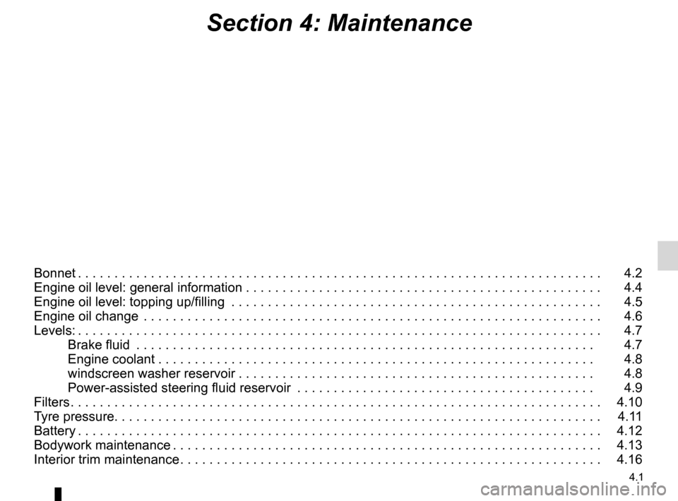 DACIA SANDERO 2012 1.G Owners Guide 4.1
ENG_UD25174_11
Sommaire 4 (B90 - Dacia)
ENG_NU_817-9_B90_Dacia_4
Section 4: Maintenance
Bonnet . . . . . . . . . . . . . . . . . . . . . . . . . . . . . . . . . . . . . . . . . . . . . . . . . . .