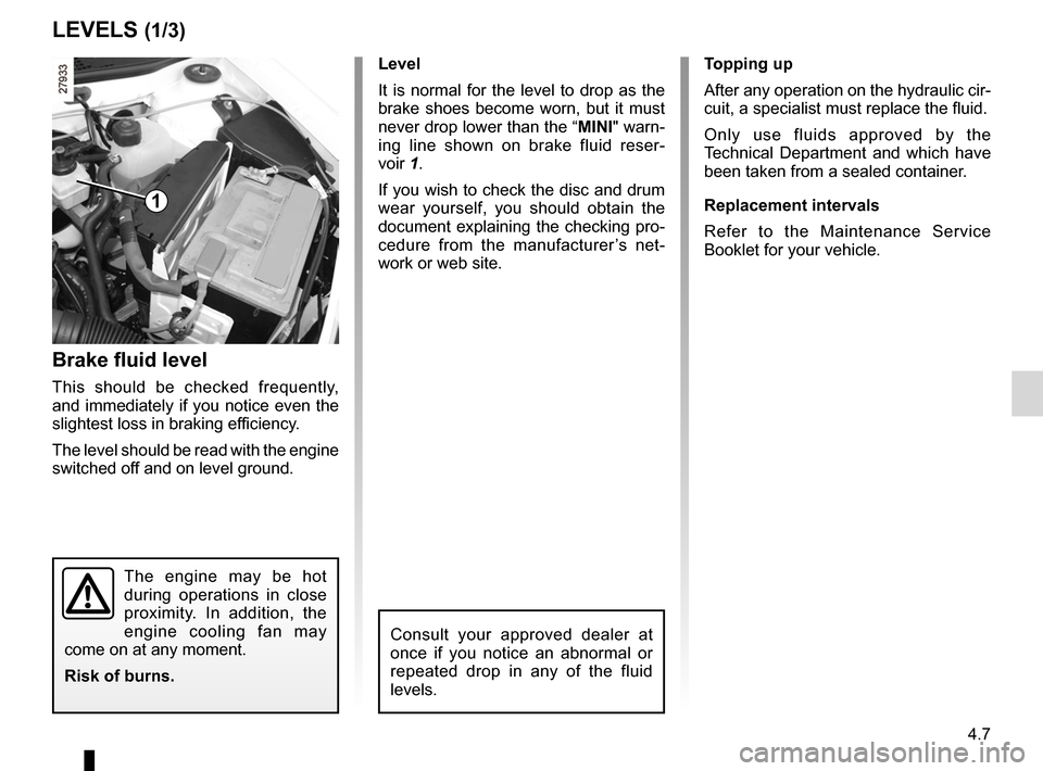 DACIA SANDERO 2012 1.G Owners Manual maintenance:mechanical  ...................................... (up to the end of the DU)
brake fluid  .............................................................. (current page)
levels  ............