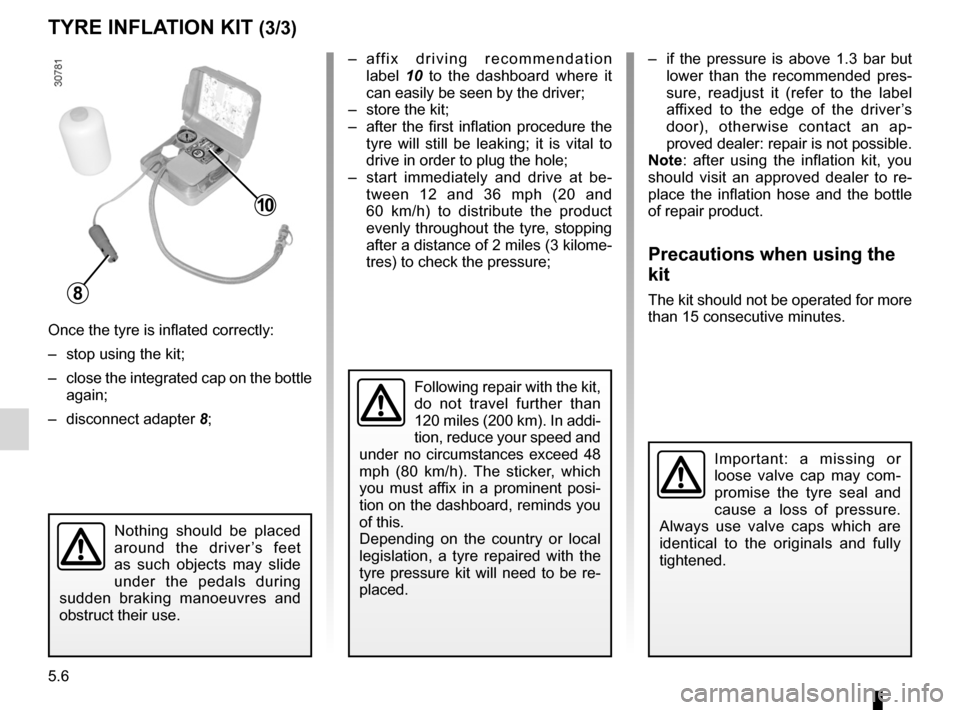 DACIA SANDERO 2012 1.G Owners Manual 5.6
ENG_UD22290_8
Kit de gonflage des pneumatiques (B90 - L90 Ph2 - F90 Ph2 - R90 Ph2 - D\
acia)
ENG_NU_817-9_B90_Dacia_5
TYRE INFLATION KIT (3/3)
Once the tyre is inflated correctly:
– stop using DACIA SANDERO 2012 1.G Owners Manual 5.6
ENG_UD22290_8
Kit de gonflage des pneumatiques (B90 - L90 Ph2 - F90 Ph2 - R90 Ph2 - D\
acia)
ENG_NU_817-9_B90_Dacia_5
TYRE INFLATION KIT (3/3)
Once the tyre is inflated correctly:
– stop using