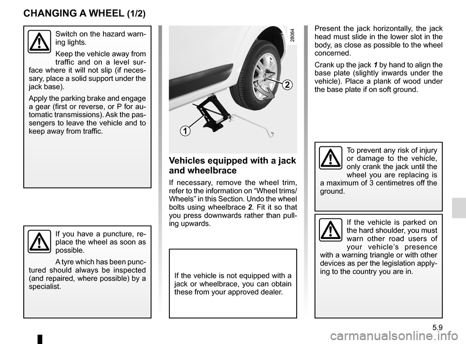 DACIA SANDERO 2012 1.G Workshop Manual changing a wheel.................................. (up to the end of the DU)
practical advice  ..................................... (up to the end of the DU)
jack  ...................................