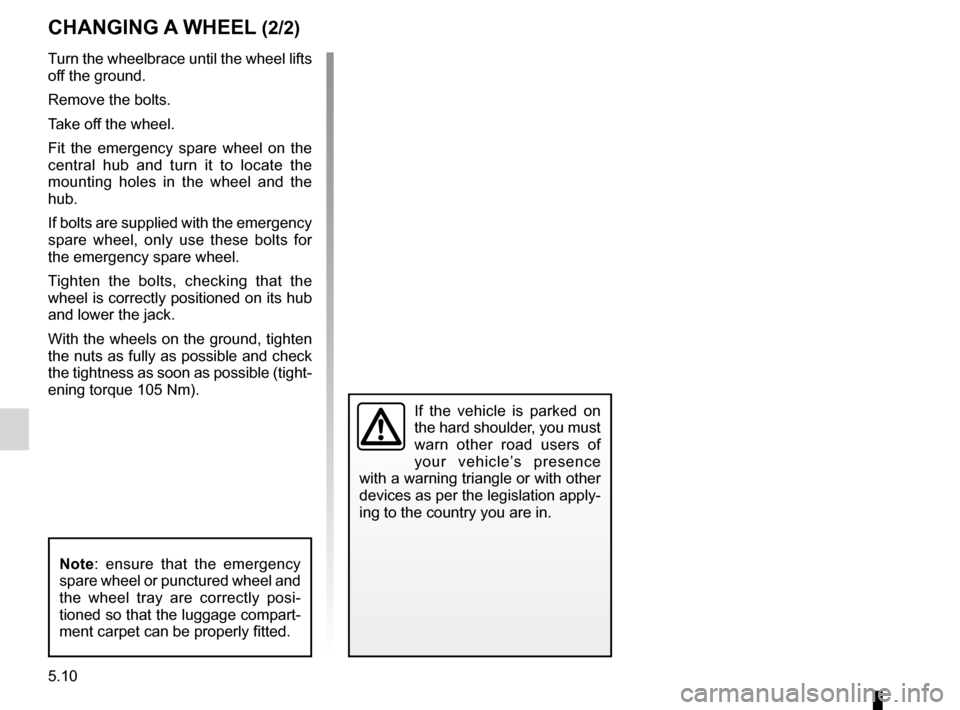 DACIA SANDERO 2012 1.G Owners Manual 5.10
ENG_UD20462_6
Changement de roue (B90 - Dacia)
ENG_NU_817-9_B90_Dacia_5
Turn the wheelbrace until the wheel lifts
off the ground.
Remove the bolts.
Take off the wheel.
Fit the emergency spare DACIA SANDERO 2012 1.G Owners Manual 5.10
ENG_UD20462_6
Changement de roue (B90 - Dacia)
ENG_NU_817-9_B90_Dacia_5
Turn the wheelbrace until the wheel lifts
off the ground.
Remove the bolts.
Take off the wheel.
Fit the emergency spare