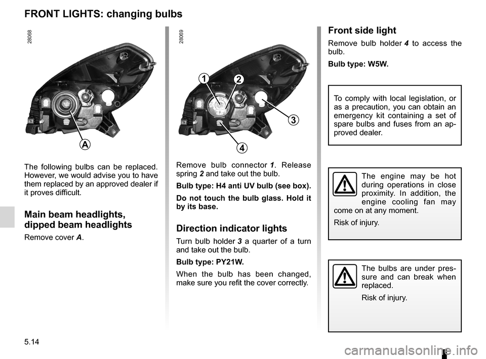 DACIA SANDERO 2012 1.G Workshop Manual bulbschanging  ......................................... (up to the end of the DU)
changing a bulb  .................................... (up to the end of the DU)
indicators  .........................