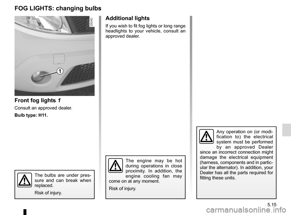 DACIA SANDERO 2012 1.G Service Manual bulbschanging  ......................................... (up to the end of the DU)
changing a bulb  .................................... (up to the end of the DU)
practical advice  ...................