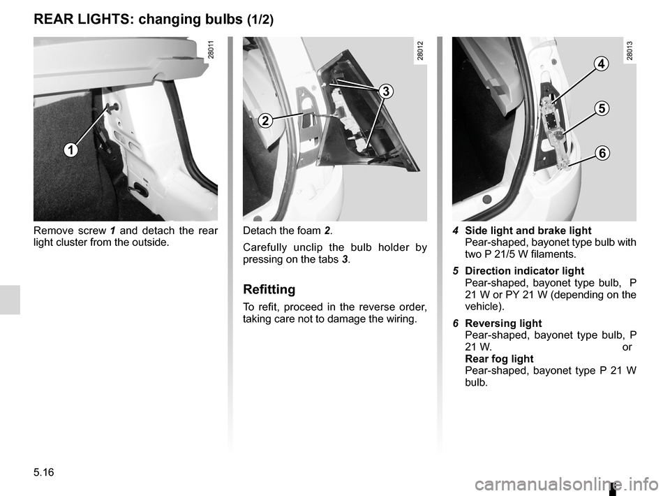 DACIA SANDERO 2012 1.G Workshop Manual bulbschanging  ......................................... (up to the end of the DU)
changing a bulb  .................................... (up to the end of the DU)
practical advice  ...................