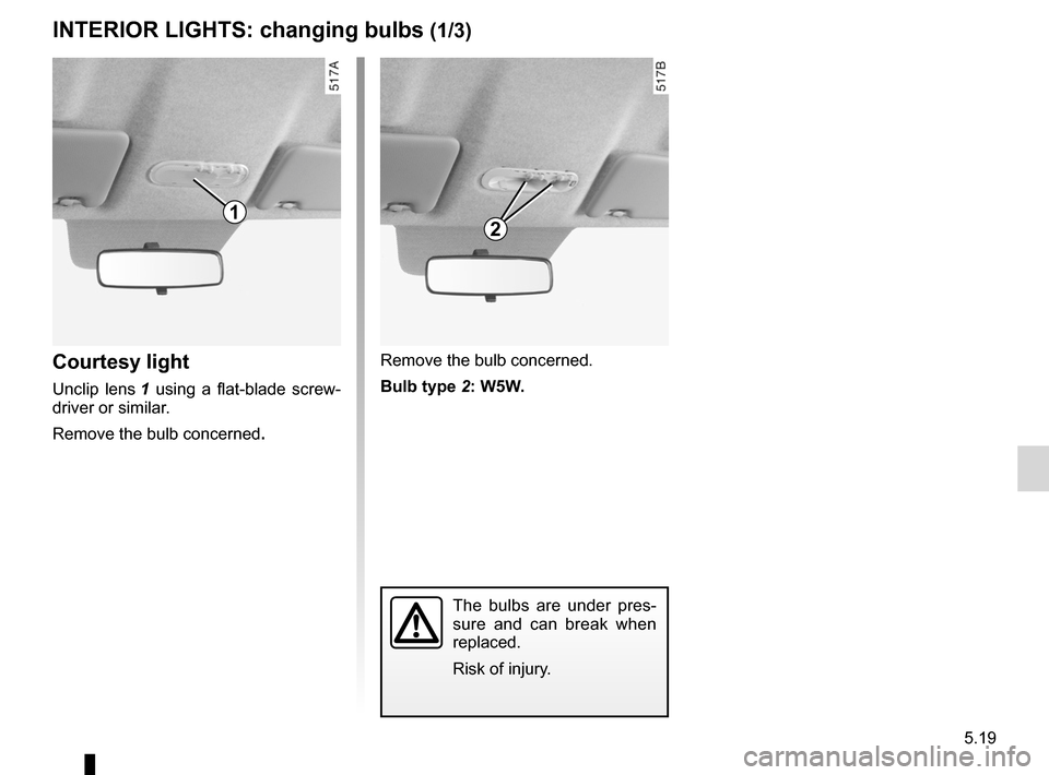 DACIA SANDERO 2012 1.G Workshop Manual changing a bulb .................................... (up to the end of the DU)
practical advice  ..................................... (up to the end of the DU)
lighting: interior  ...................