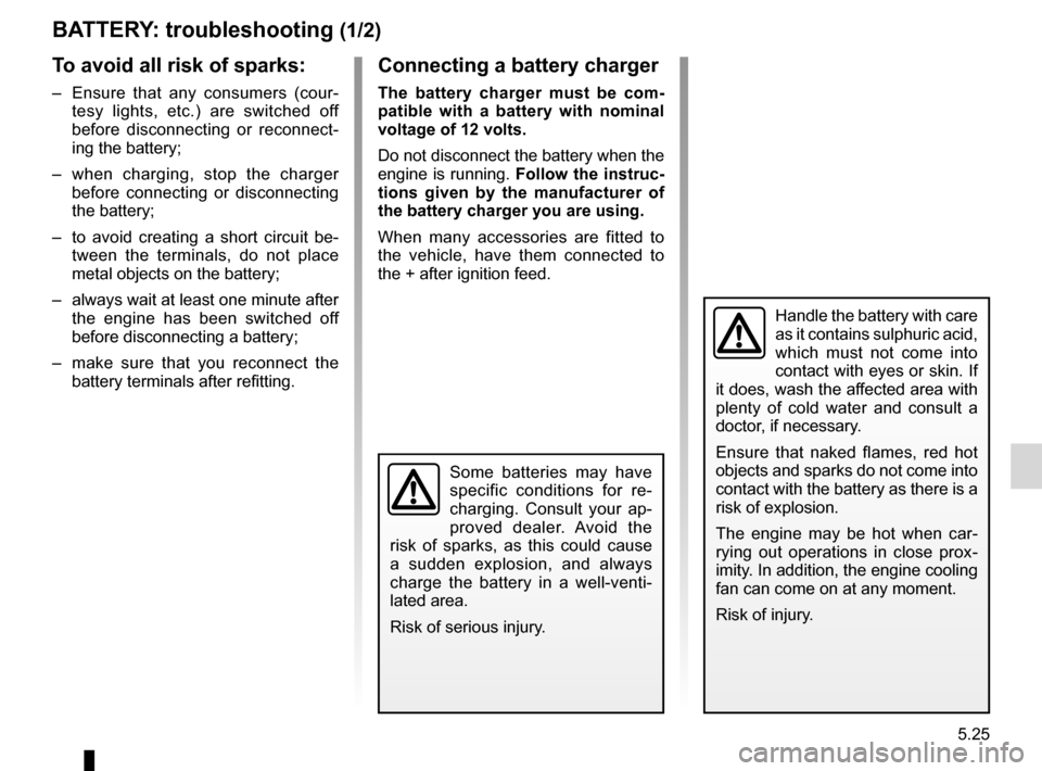 DACIA SANDERO 2012 1.G Repair Manual batterytroubleshooting  ............................... (up to the end of the DU)
practical advice  ..................................... (up to the end of the DU)
5.25
ENG_UD17938_1
Batterie : dépan