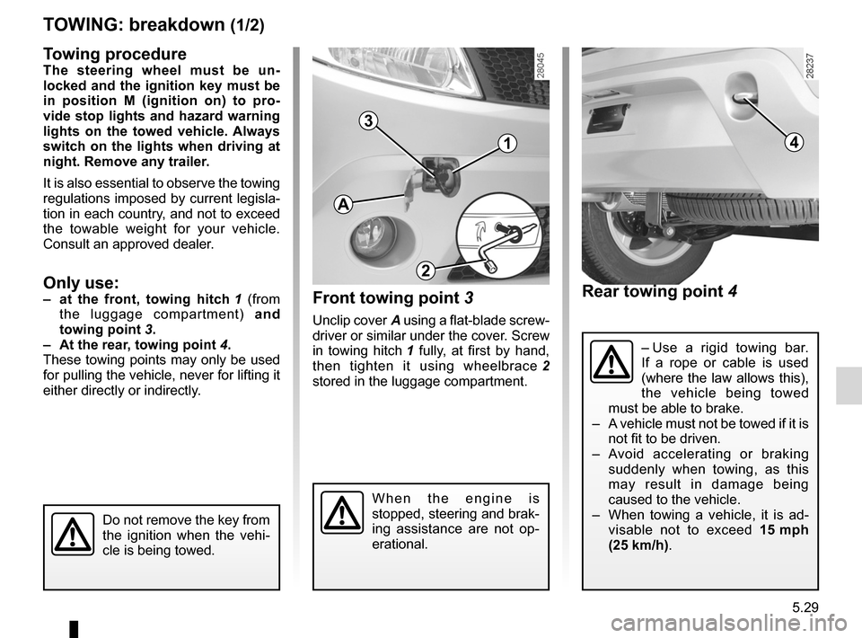 DACIA SANDERO 2012 1.G Owners Manual towing hitch........................................... (up to the end of the DU)
practical advice  ..................................... (up to the end of the DU)
towing breakdown  ..................