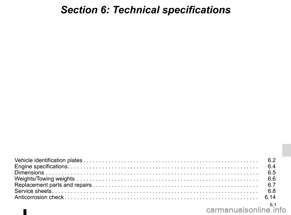 DACIA SANDERO 2012 1.G Owners Manual 6.1
ENG_UD25176_11
Sommaire 6 (B90 - Dacia)
ENG_NU_817-9_B90_Dacia_6
Section 6: Technical specifications
Vehicle identification plates  . . . . . . . . . . . . . . . . . . . . . . . . . . . . . . . . 