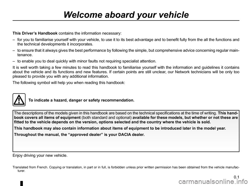 DACIA SANDERO 2012 1.G Owners Manual 0.1
ENG_UD20791_12
Bienvenue (B90 - L90 - F90 - U90 - R90 - L90 Ph2 - F90 Ph2 - R90 Ph2 - \
H79 - Renault - Dacia)
ENG_NU_817-9_B90_Dacia_0
The descriptions of the models given in this handbook are ba