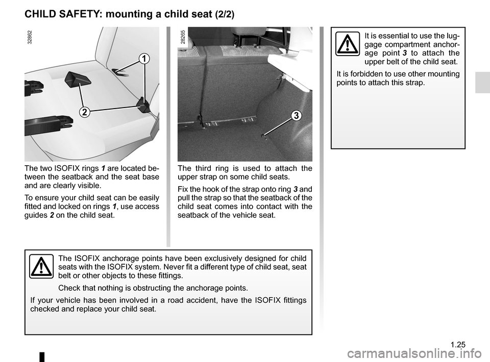 DACIA SANDERO 2012 1.G Owners Guide JauneNoirNoir texte
1.25
ENG_UD22573_6
Sécurité enfants : fixation du siège enfant (B90 - Dacia)
ENG_NU_817-9_B90_Dacia_1
The third ring is used to attach the
upper strap on some child seat DACIA SANDERO 2012 1.G Owners Guide JauneNoirNoir texte
1.25
ENG_UD22573_6
Sécurité enfants : fixation du siège enfant (B90 - Dacia)
ENG_NU_817-9_B90_Dacia_1
The third ring is used to attach the
upper strap on some child seat