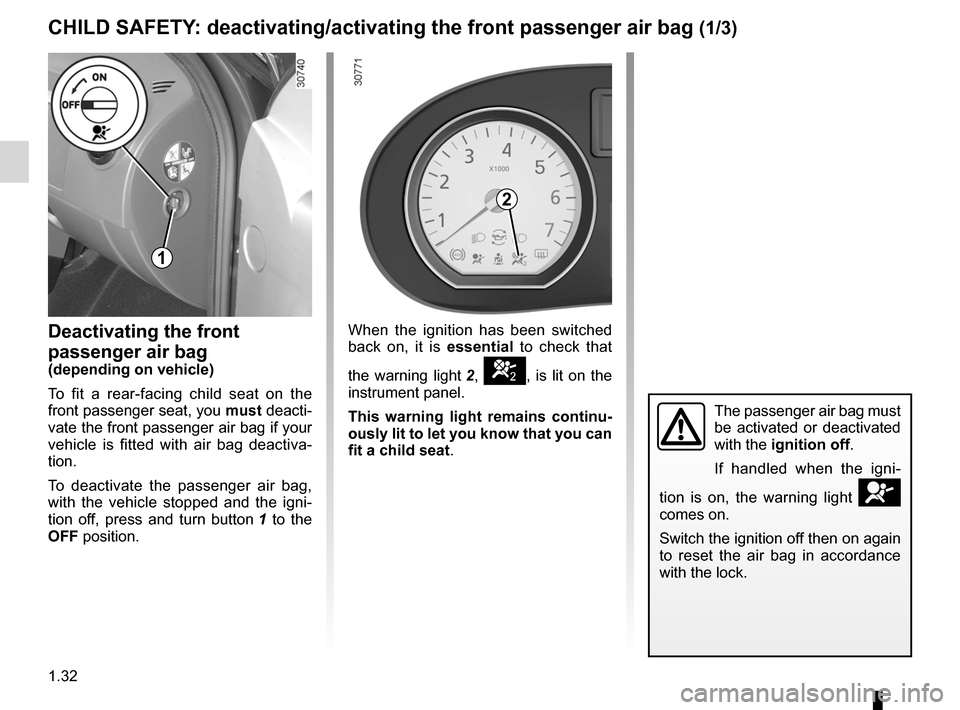DACIA SANDERO 2012 1.G User Guide air bagdeactivating the front passenger air bags  ........ (current page)
front passenger air bag deactivation  ..................... (current page)
1.32
ENG_UD19963_7
Sécurité enfants : désactivat