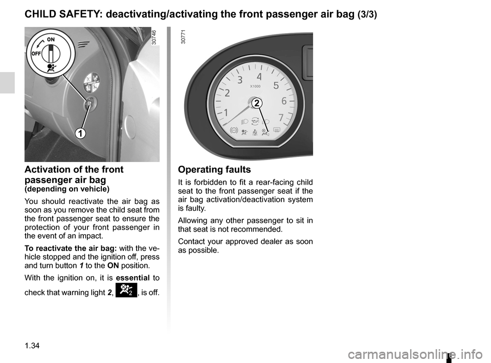DACIA SANDERO 2012 1.G Owners Manual air bagactivating the front passenger air bags  ............ (current page)
1.34
ENG_UD19963_7
Sécurité enfants : désactivation/activation airbag passager ava\
nt (B90 - L90 Ph2 - F90 Ph2 - R90 Ph2