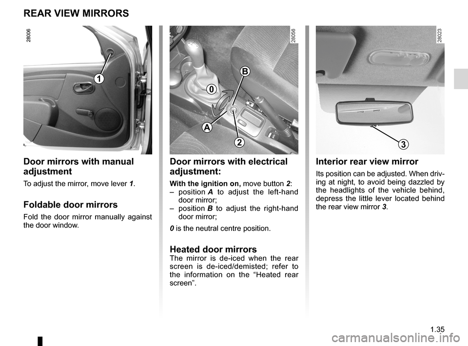 DACIA SANDERO 2012 1.G Owners Manual rear view mirrors ................................... (up to the end of the DU)
1.35
ENG_UD20448_5
Rétroviseurs (B90 - Dacia)
ENG_NU_817-9_B90_Dacia_1
Rear view mirrors
REAR VIEW MIRRORS
Interior rea