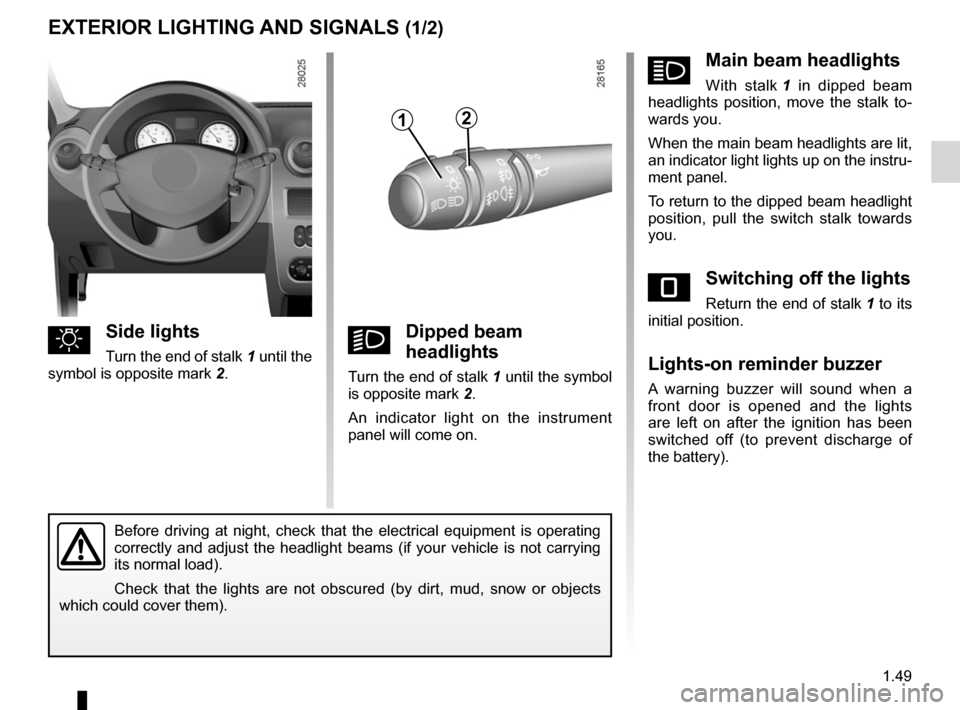 DACIA SANDERO 2012 1.G Owners Manual lighting:exterior  ............................................ (up to the end of the DU)
lights: dipped beam headlights  ................................... (current page)
lights: side lights  ......