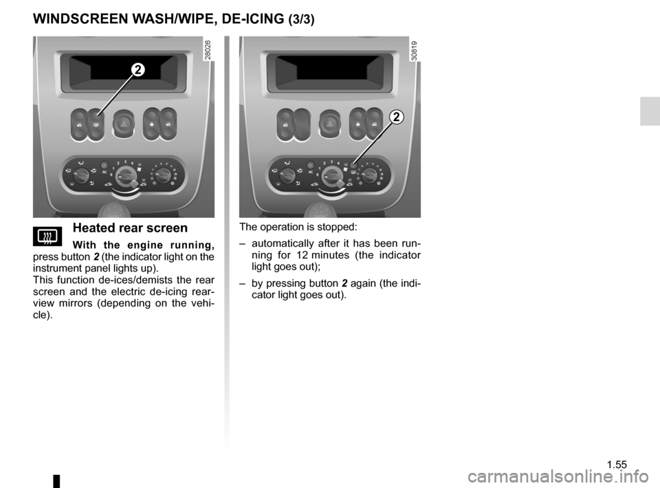 DACIA SANDERO 2012 1.G Repair Manual de-icingrear screen  ....................................................... (current page)
JauneNoirNoir texte
1.55
ENG_UD25180_9
Essuie-vitre/Lave-vitre/Dégivrage (B90 - Dacia)
ENG_NU_817-9_B90_Dac