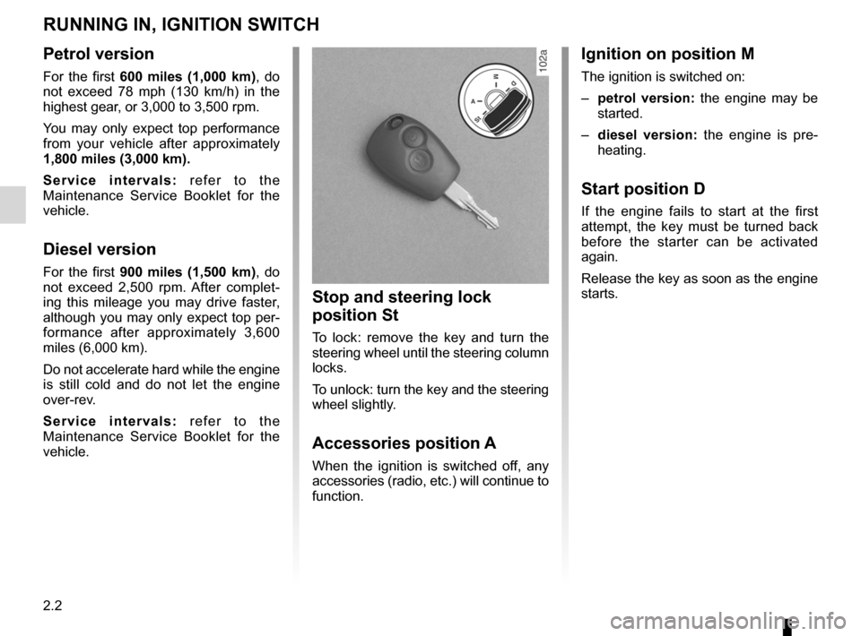 DACIA SANDERO 2012 1.G Owners Manual running in ............................................................... (current page)
ignition switch  ........................................................ (current page)
engine immobiliser (s