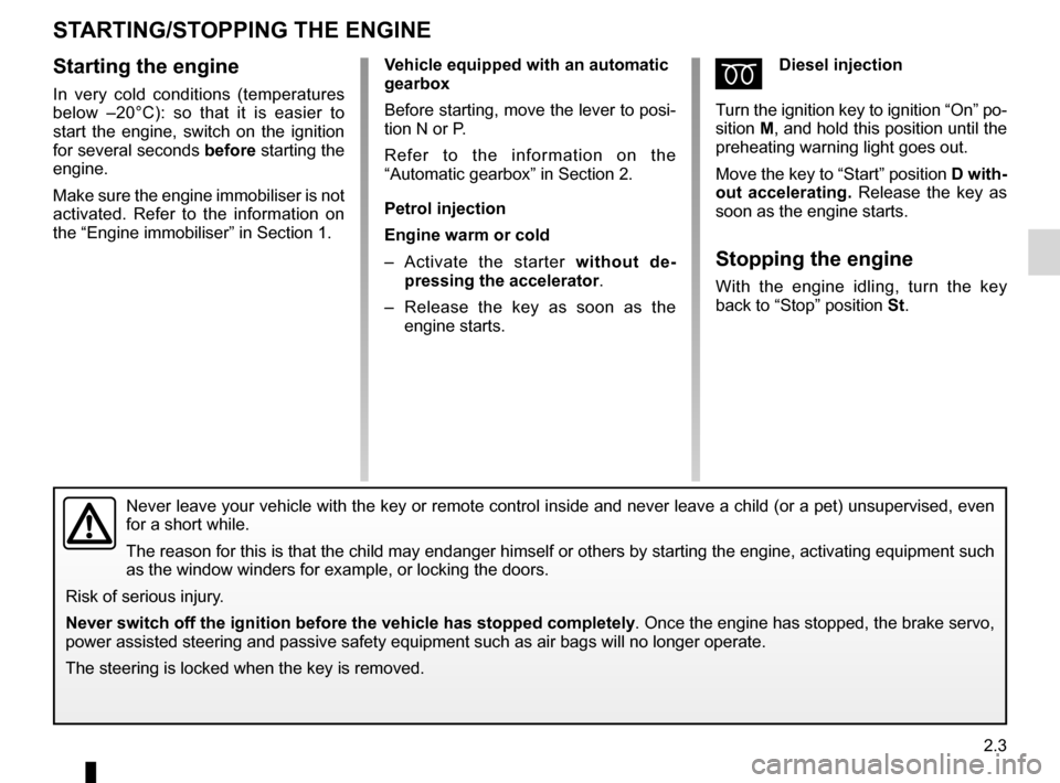 DACIA SANDERO 2012 1.G Owners Manual driving ................................................... (up to the end of the DU)
starting  .................................................. (up to the end of the DU)
starting the engine  ......