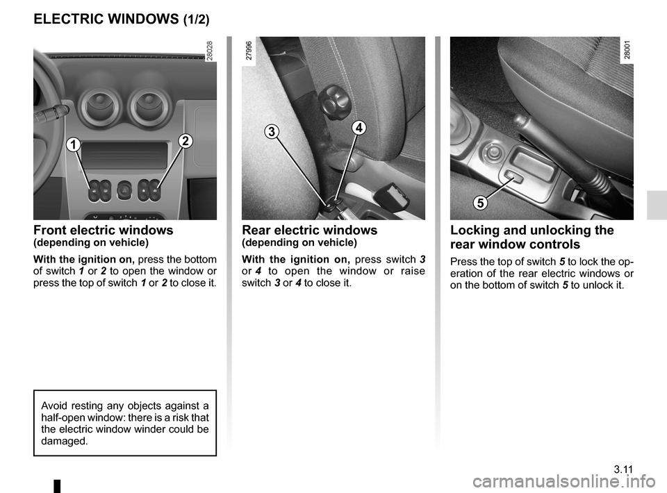 DACIA SANDERO 2012 1.G Owners Manual electric windows ................................... (up to the end of the DU)
3.11
ENG_UD17904_3
Lève-vitres (B90 - Dacia)
ENG_NU_817-9_B90_Dacia_3
Electric windows
ELECTRIC WINDOWS (1/2)
Front elec DACIA SANDERO 2012 1.G Owners Manual electric windows ................................... (up to the end of the DU)
3.11
ENG_UD17904_3
Lève-vitres (B90 - Dacia)
ENG_NU_817-9_B90_Dacia_3
Electric windows
ELECTRIC WINDOWS (1/2)
Front elec