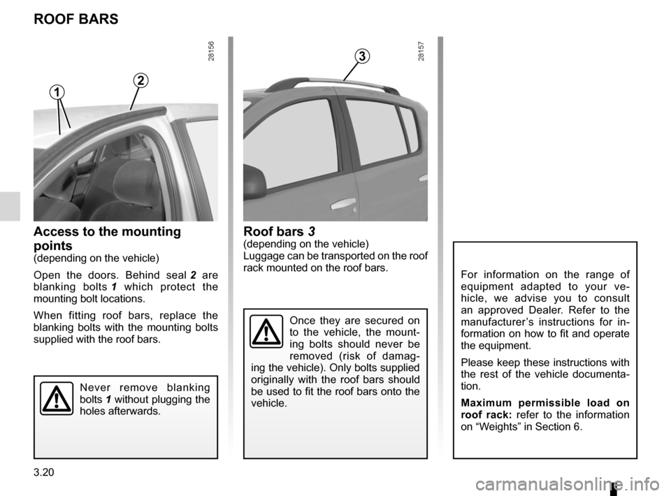 DACIA SANDERO 2012 1.G Owners Manual roof bars ............................................... (up to the end of the DU)
roof rack roof bars .......................................... (up to the end of the DU)
3.20
ENG_UD18248_3
Barres DACIA SANDERO 2012 1.G Owners Manual roof bars ............................................... (up to the end of the DU)
roof rack roof bars .......................................... (up to the end of the DU)
3.20
ENG_UD18248_3
Barres