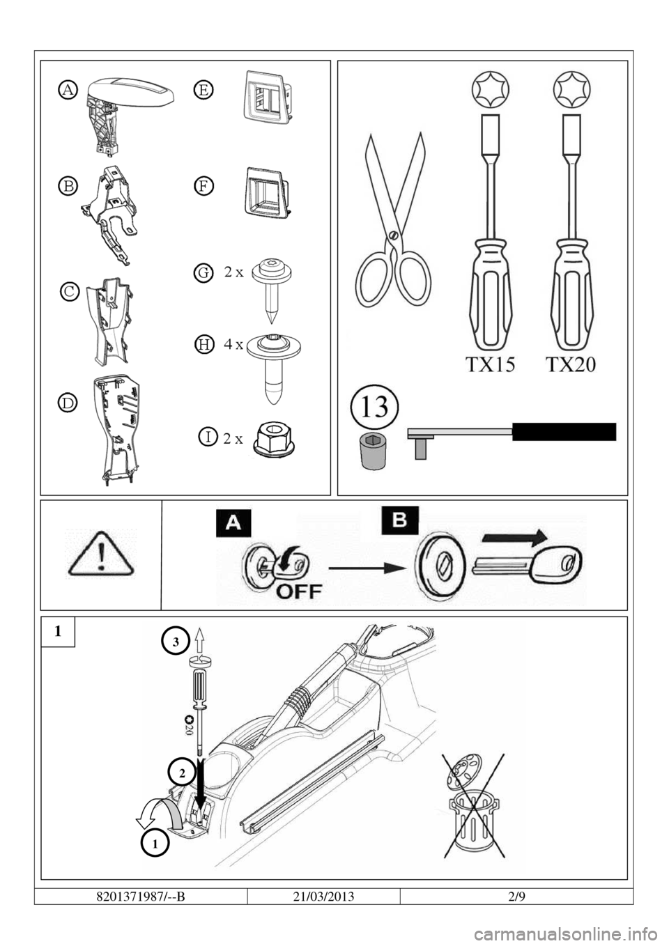 DACIA SANDERO STEPWAY 2013 2.G Fitting Instructions Centre Armrest  
8201371987/--B  21/03/2013  2/9 
 
1 
1 
2 
3
 
                                         
 
      