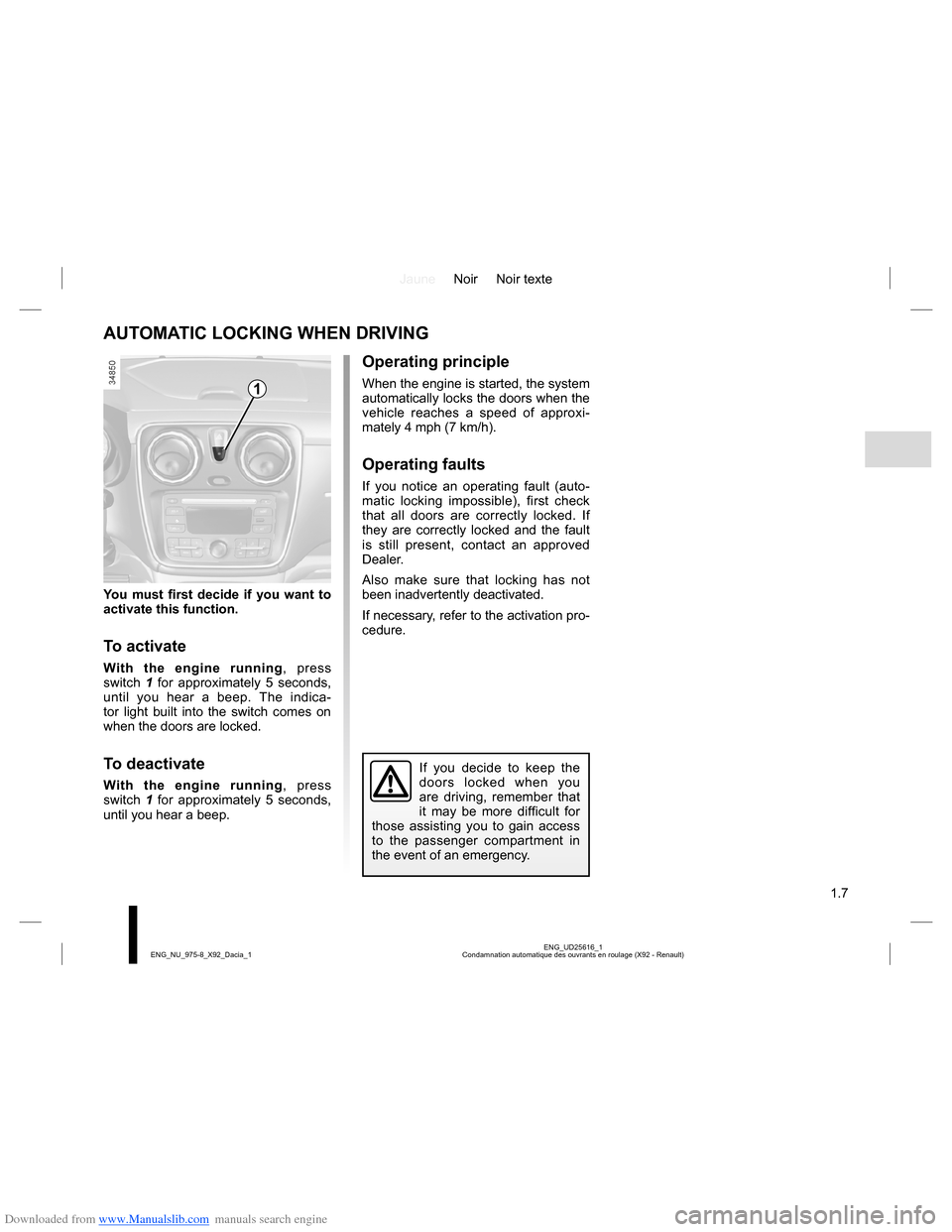 DACIA LODGY 2013 1.G Owners Manual Downloaded from www.Manualslib.com manuals search engine JauneNoir Noir texte
1.7
ENG_UD25616_1
Condamnation automatique des ouvrants en roulage (X92 - Renault) ENG_NU_975-8_X92_Dacia_1
AUTOMATIC LOCK DACIA LODGY 2013 1.G Owners Manual Downloaded from www.Manualslib.com manuals search engine JauneNoir Noir texte
1.7
ENG_UD25616_1
Condamnation automatique des ouvrants en roulage (X92 - Renault) ENG_NU_975-8_X92_Dacia_1
AUTOMATIC LOCK