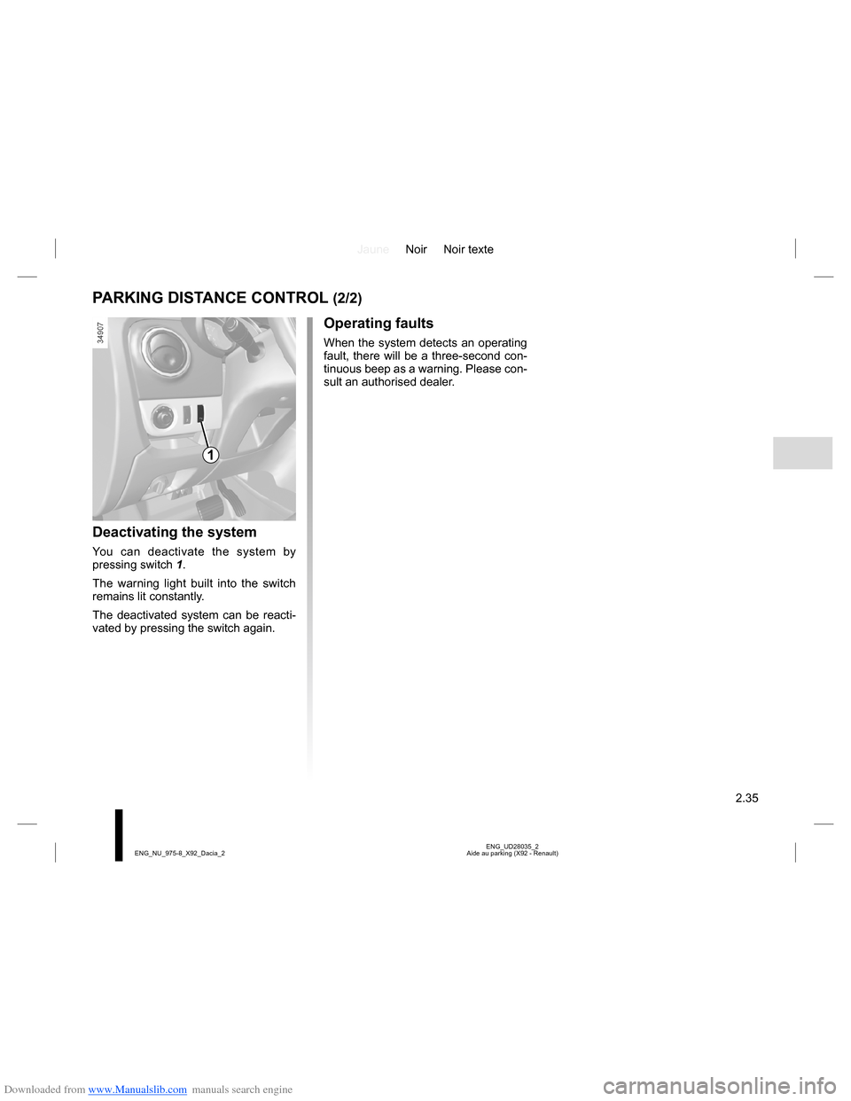 DACIA LODGY 2013 1.G Owners Manual Downloaded from www.Manualslib.com manuals search engine JauneNoir Noir texte
2.35
ENG_UD28035_2
Aide au parking (X92 - Renault) ENG_NU_975-8_X92_Dacia_2
Deactivating the system
You can deactivate the