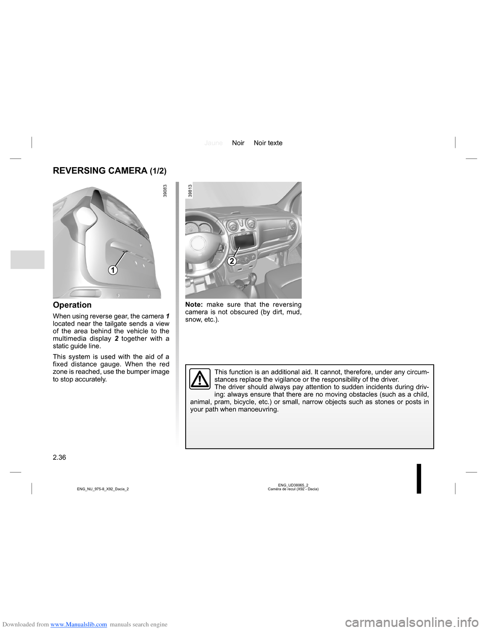DACIA LODGY 2013 1.G Owners Manual Downloaded from www.Manualslib.com manuals search engine JauneNoir Noir texte
2.36
ENG_UD38065_2
Caméra de recul (X92 - Dacia) ENG_NU_975-8_X92_Dacia_2
Note: make sure that the reversing 
camera is n