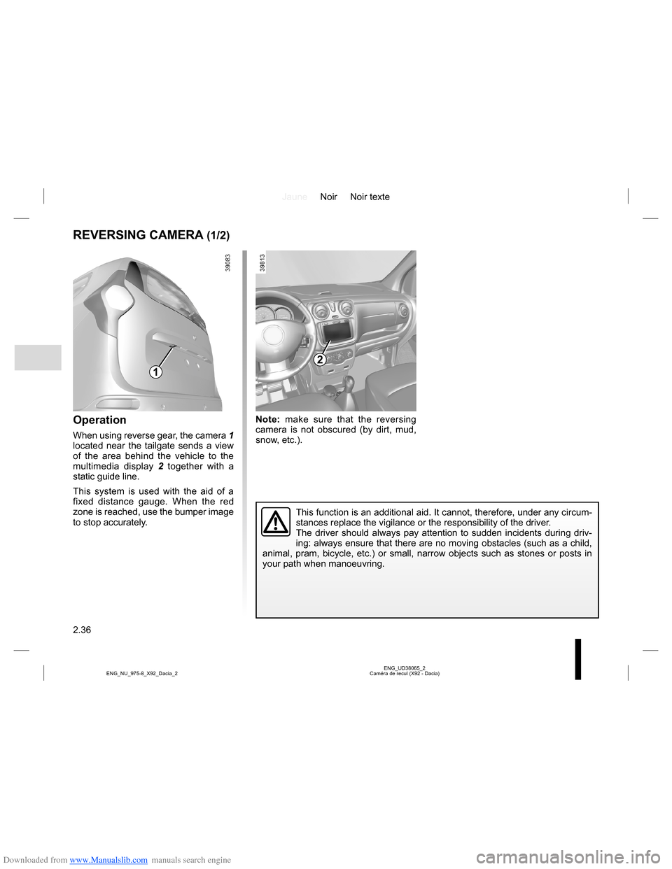 DACIA LODGY 2013 1.G Owners Manual Downloaded from www.Manualslib.com manuals search engine JauneNoir Noir texte
2.36
ENG_UD38065_2
Caméra de recul (X92 - Dacia) ENG_NU_975-8_X92_Dacia_2
Note: make sure that the reversing 
camera is n