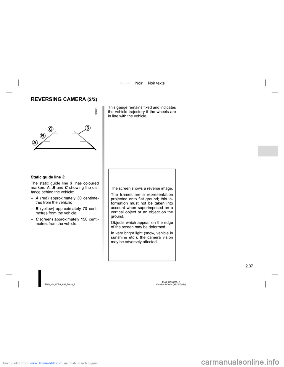 DACIA LODGY 2013 1.G Owners Manual Downloaded from www.Manualslib.com manuals search engine JauneNoir Noir texte
2.37
ENG_UD38065_2
Caméra de recul (X92 - Dacia) ENG_NU_975-8_X92_Dacia_2
REVERSING CAMERA (2/2)
Static guide line 3:
The