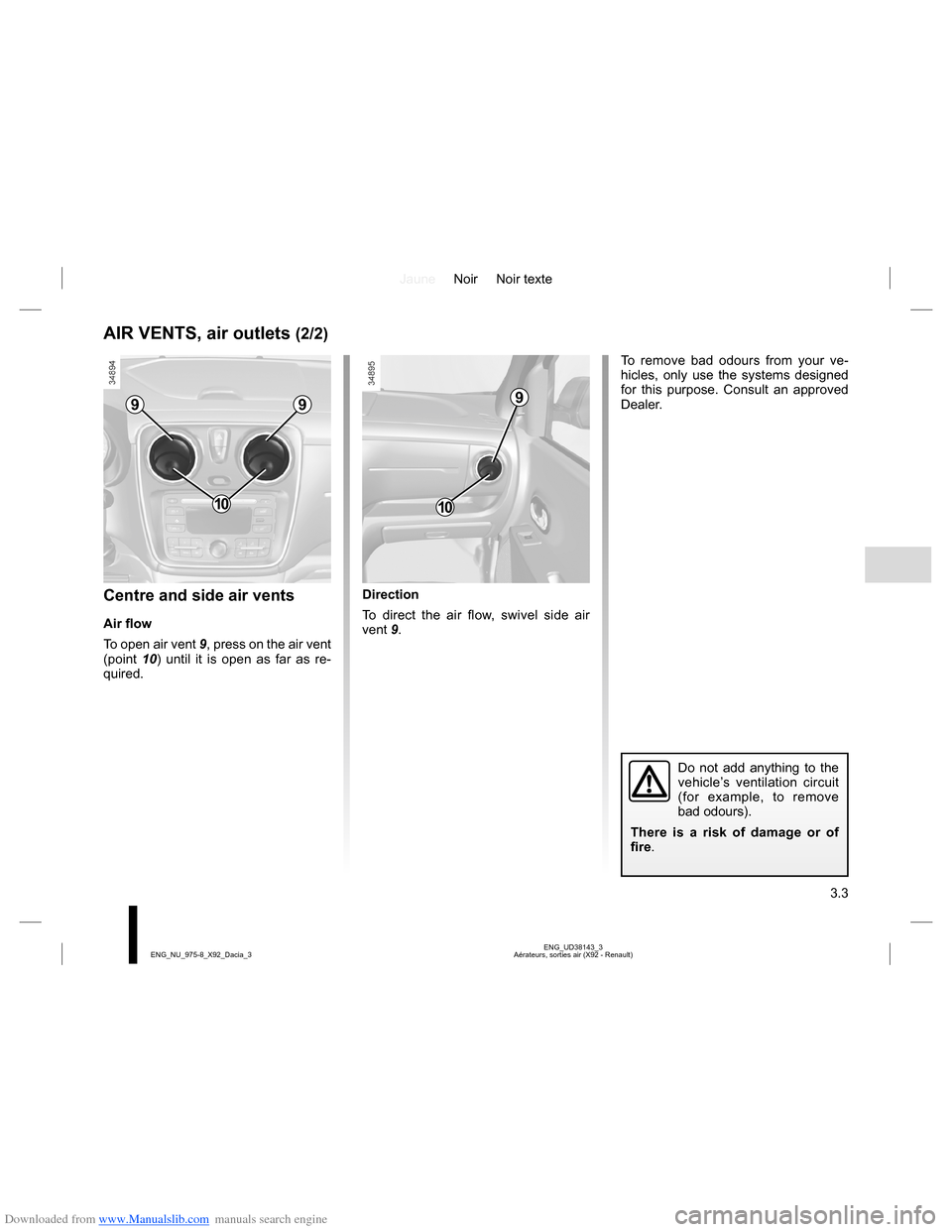 DACIA LODGY 2013 1.G Owners Manual Downloaded from www.Manualslib.com manuals search engine JauneNoir Noir texte
3.3
ENG_UD38143_3
Aérateurs, sorties air (X92 - Renault) ENG_NU_975-8_X92_Dacia_3
AIR VENTS, air outlets (2/2)
Centre and