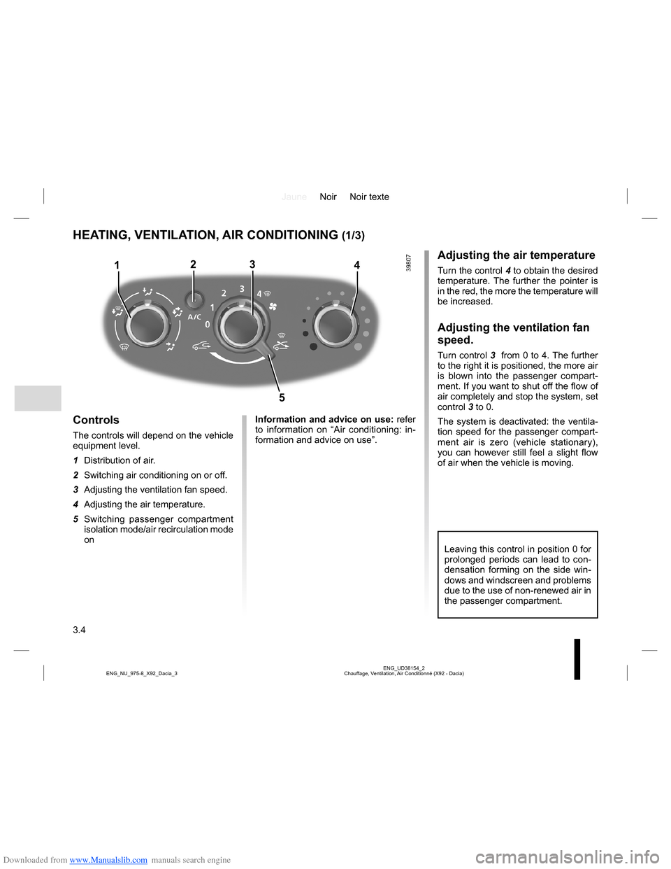 DACIA LODGY 2013 1.G Owners Manual Downloaded from www.Manualslib.com manuals search engine JauneNoir Noir texte
3.4
ENG_UD38154_2
Chauffage, Ventilation, Air Conditionné (X92 - Dacia) ENG_NU_975-8_X92_Dacia_3
HEATING, VENTILATION, AI