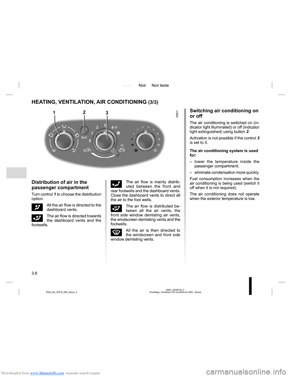 DACIA LODGY 2013 1.G Owners Manual Downloaded from www.Manualslib.com manuals search engine JauneNoir Noir texte
3.6
ENG_UD38154_2
Chauffage, Ventilation, Air Conditionné (X92 - Dacia) ENG_NU_975-8_X92_Dacia_3
HEATING, VENTILATION, AI