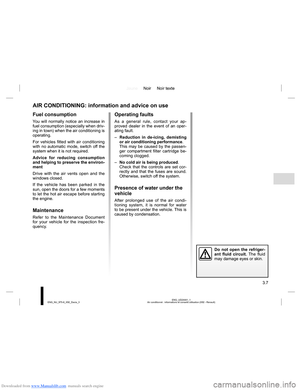 DACIA LODGY 2013 1.G Owners Manual Downloaded from www.Manualslib.com manuals search engine JauneNoir Noir texte
3.7
ENG_UD24441_1
Air conditionné : informations et conseils utilisation (X92 - Renault) ENG_NU_975-8_X92_Dacia_3
Fuel co DACIA LODGY 2013 1.G Owners Manual Downloaded from www.Manualslib.com manuals search engine JauneNoir Noir texte
3.7
ENG_UD24441_1
Air conditionné : informations et conseils utilisation (X92 - Renault) ENG_NU_975-8_X92_Dacia_3
Fuel co