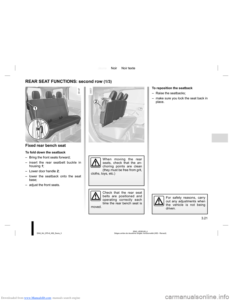 DACIA LODGY 2013 1.G Owners Manual Downloaded from www.Manualslib.com manuals search engine JauneNoir Noir texte
3.21
ENG_UD38149_4
Sièges arrière de deuxième rangée: fonctionnalité (X92 - Renault) ENG_NU_975-8_X92_Dacia_3
REAR SE DACIA LODGY 2013 1.G Owners Manual Downloaded from www.Manualslib.com manuals search engine JauneNoir Noir texte
3.21
ENG_UD38149_4
Sièges arrière de deuxième rangée: fonctionnalité (X92 - Renault) ENG_NU_975-8_X92_Dacia_3
REAR SE