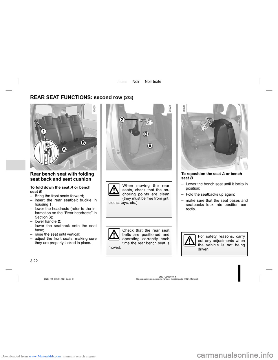 DACIA LODGY 2013 1.G Owners Manual Downloaded from www.Manualslib.com manuals search engine JauneNoir Noir texte
3.22
ENG_UD38149_4
Sièges arrière de deuxième rangée: fonctionnalité (X92 - Renault) ENG_NU_975-8_X92_Dacia_3
Rear be