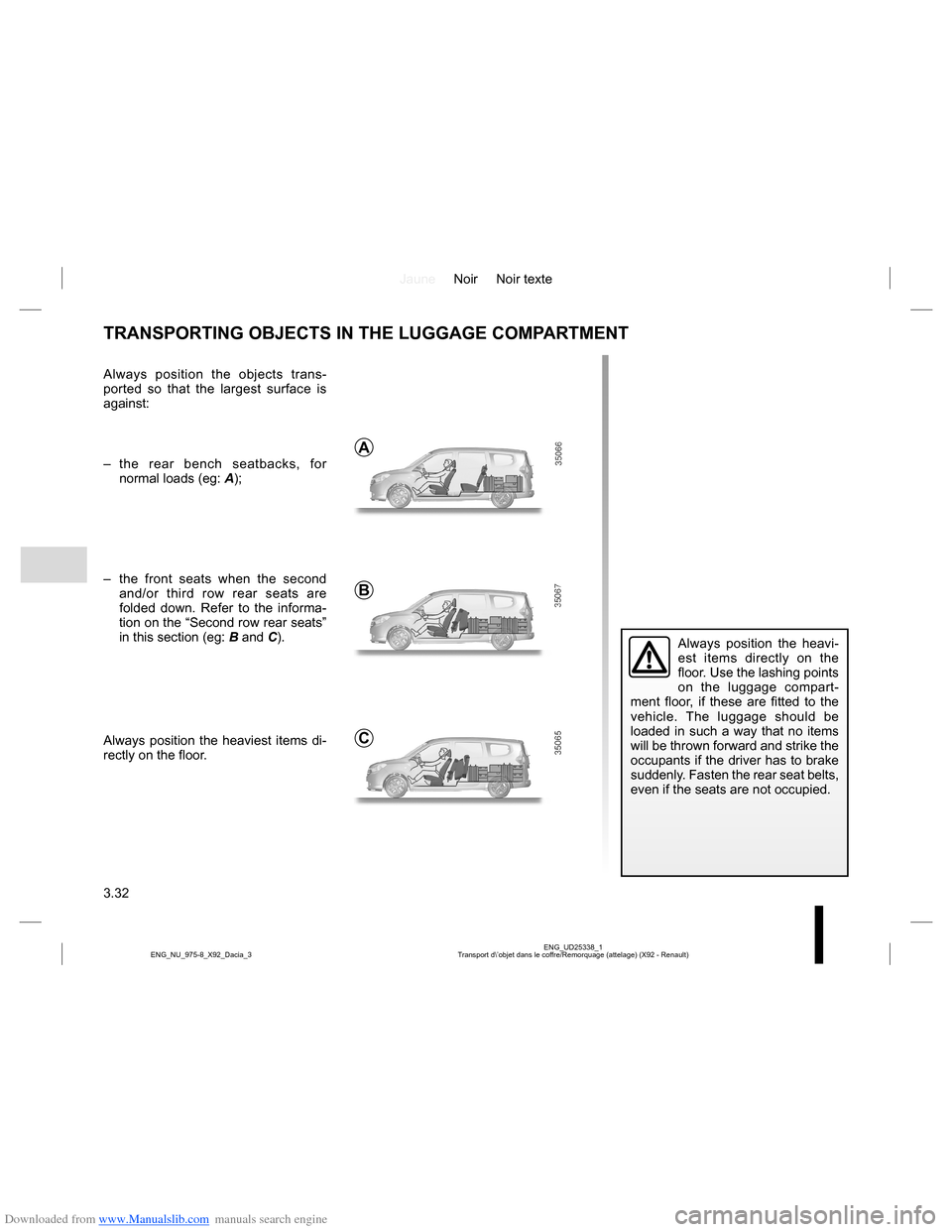 DACIA LODGY 2013 1.G Owners Manual Downloaded from www.Manualslib.com manuals search engine JauneNoir Noir texte
3.32
ENG_UD25338_1
Transport d\’objet dans le coffre/Remorquage (attelage) (X92 - Renault) ENG_NU_975-8_X92_Dacia_3
TRAN